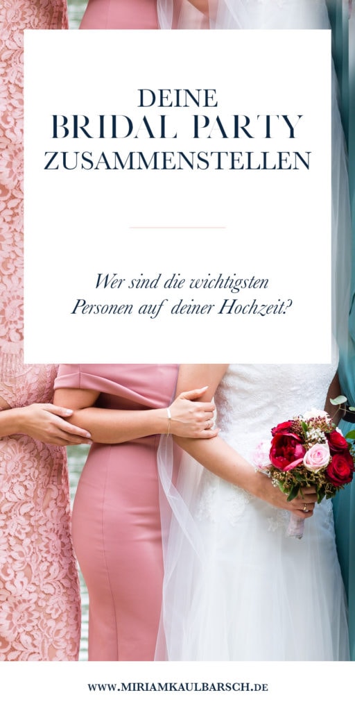 Deine Bridal Party zusammenstellen... wer sind die wichtigsten Menschen auf deiner Hochzeit?